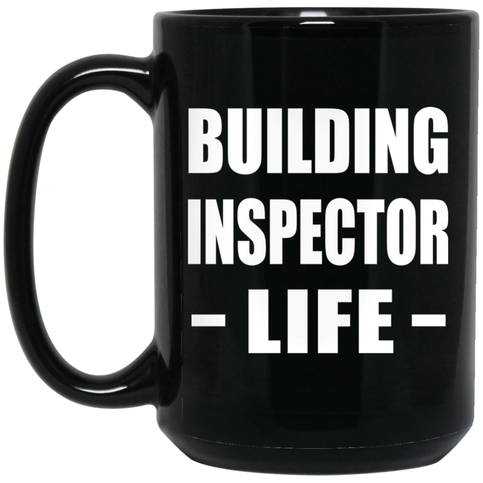 Building Inspector Life - 15oz Coffee Mug Black