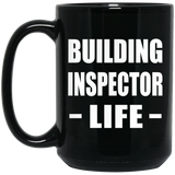 Building Inspector Life - 15oz Coffee Mug Black