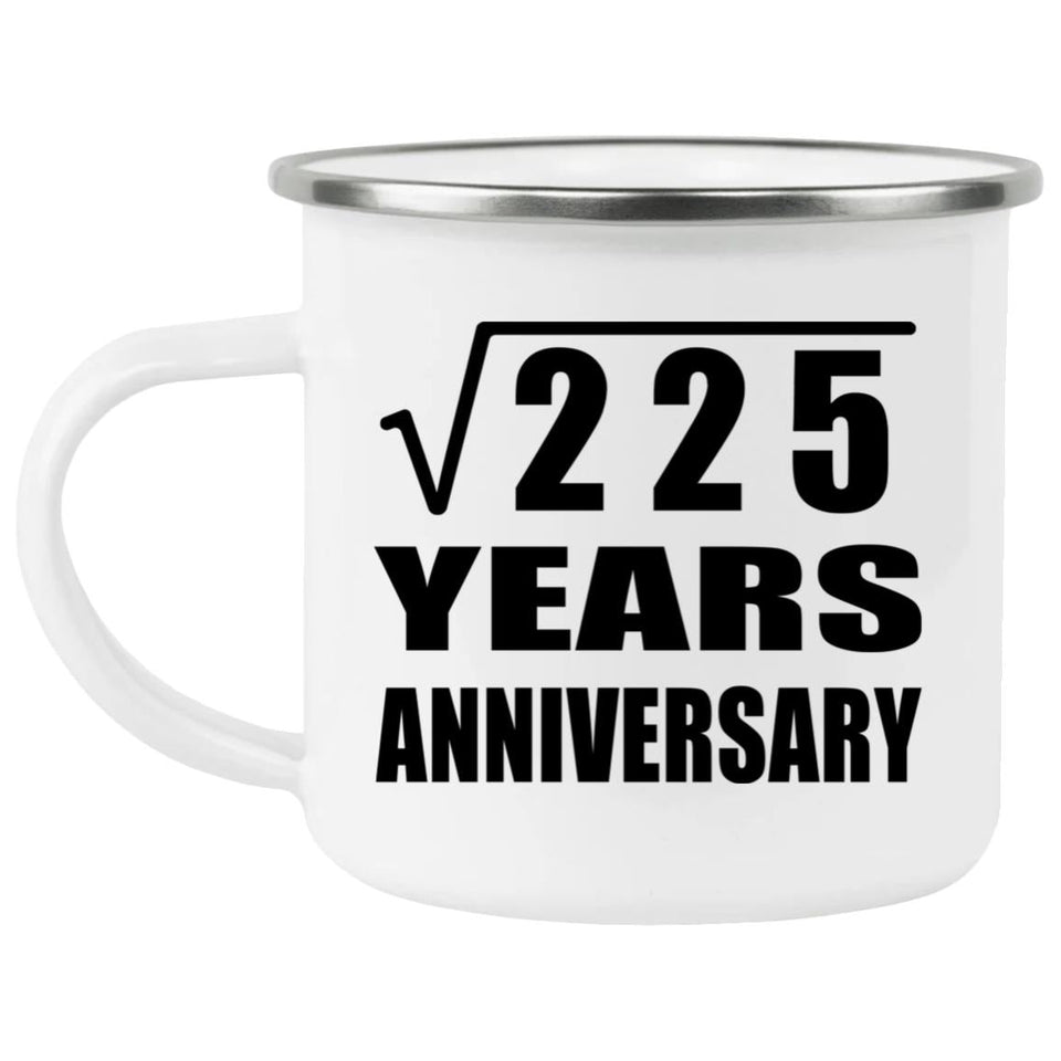 15th Anniversary Square Root of 225 Years Anniversary - 12oz Camping Mug