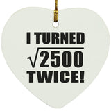 100th Birthday I Turned Square Root of 2500 Twice - Heart Ornament