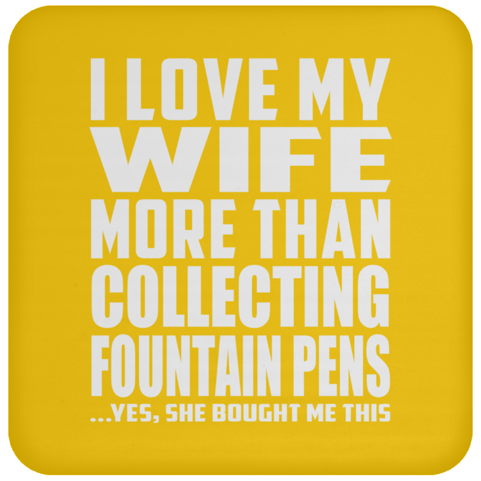 I Love My Wife More Than Collecting Fountain Pens - Drink Coaster