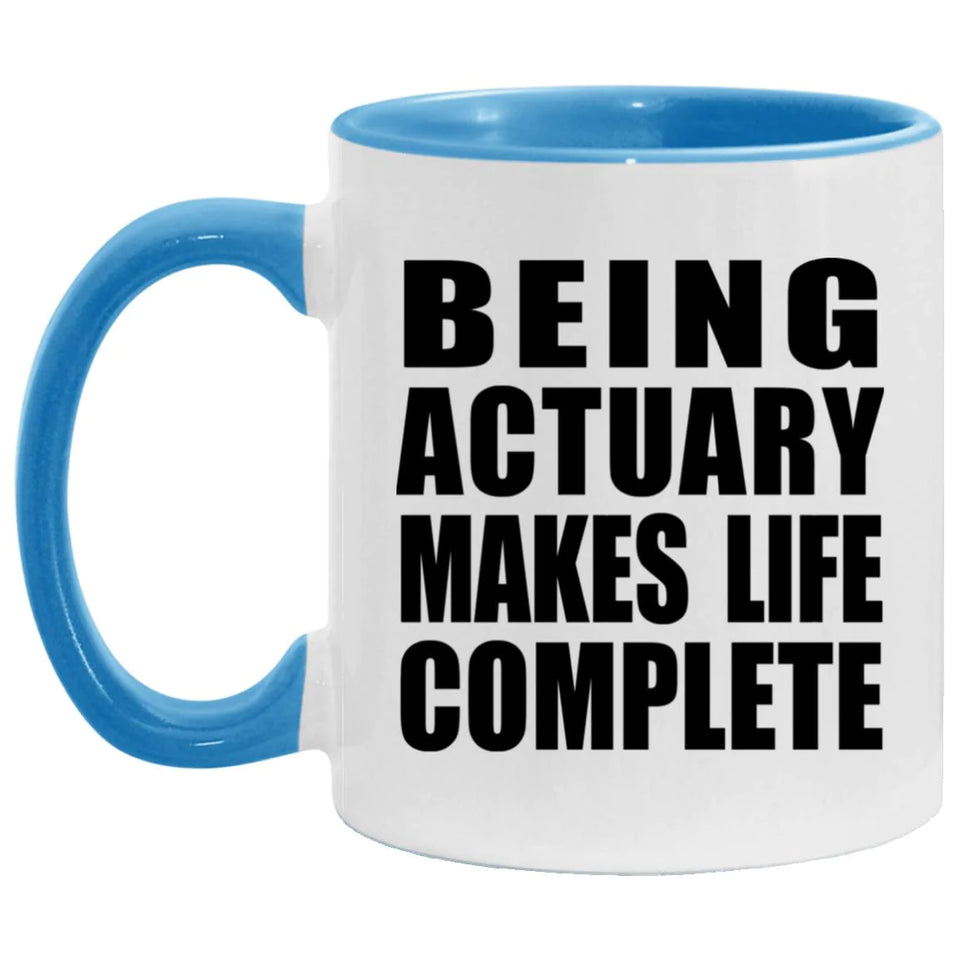 Being Actuary Makes Life Complete - 11oz Accent Mug Blue