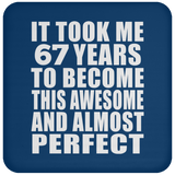 67th Birthday Took 67 Years To Become Awesome & Perfect - Drink Coaster