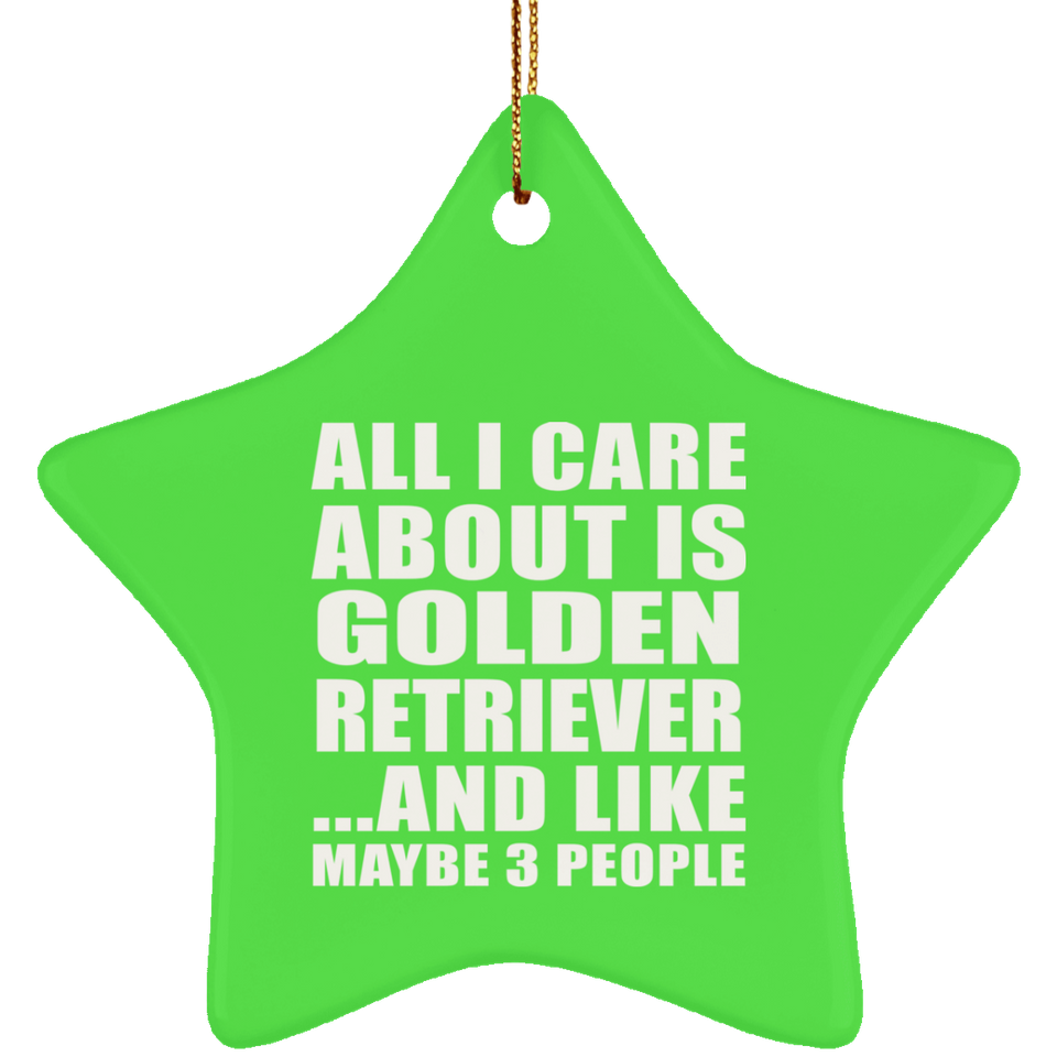 All I Care About Is Golden Retriever - Star Ornament
