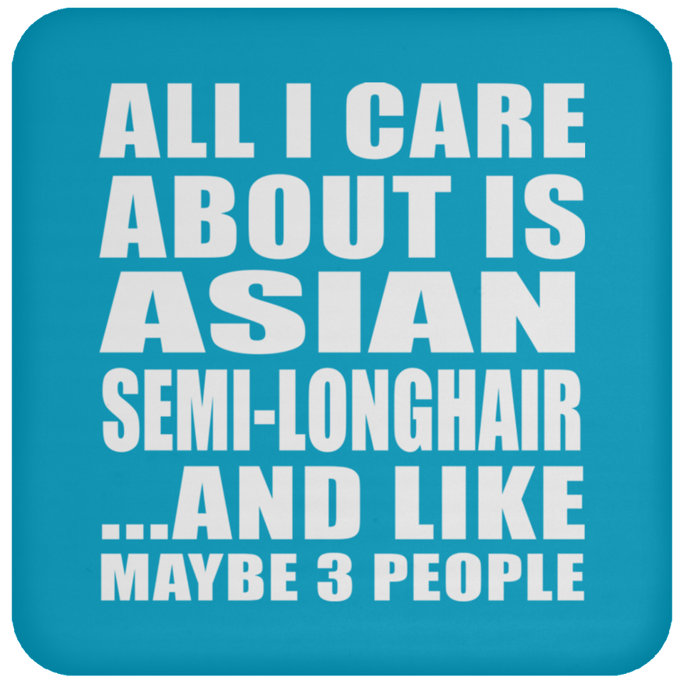 All I Care About Is Asian Semi-Longhair - Drink Coaster