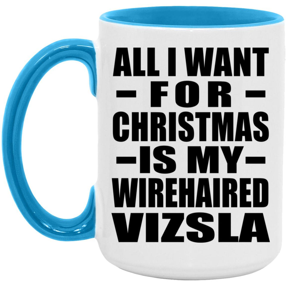 All I Want For Christmas Is My Wirehaired Vizsla - 15oz Accent Mug Blue