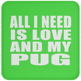 All I Need Is Love And My Pug - Drink Coaster
