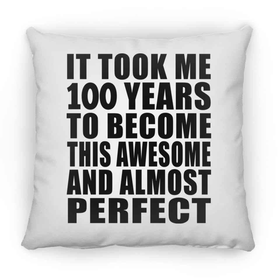 100th Birthday Took 100 Years To Become Awesome & Perfect - Throw Pillow