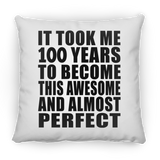 100th Birthday Took 100 Years To Become Awesome & Perfect - Throw Pillow