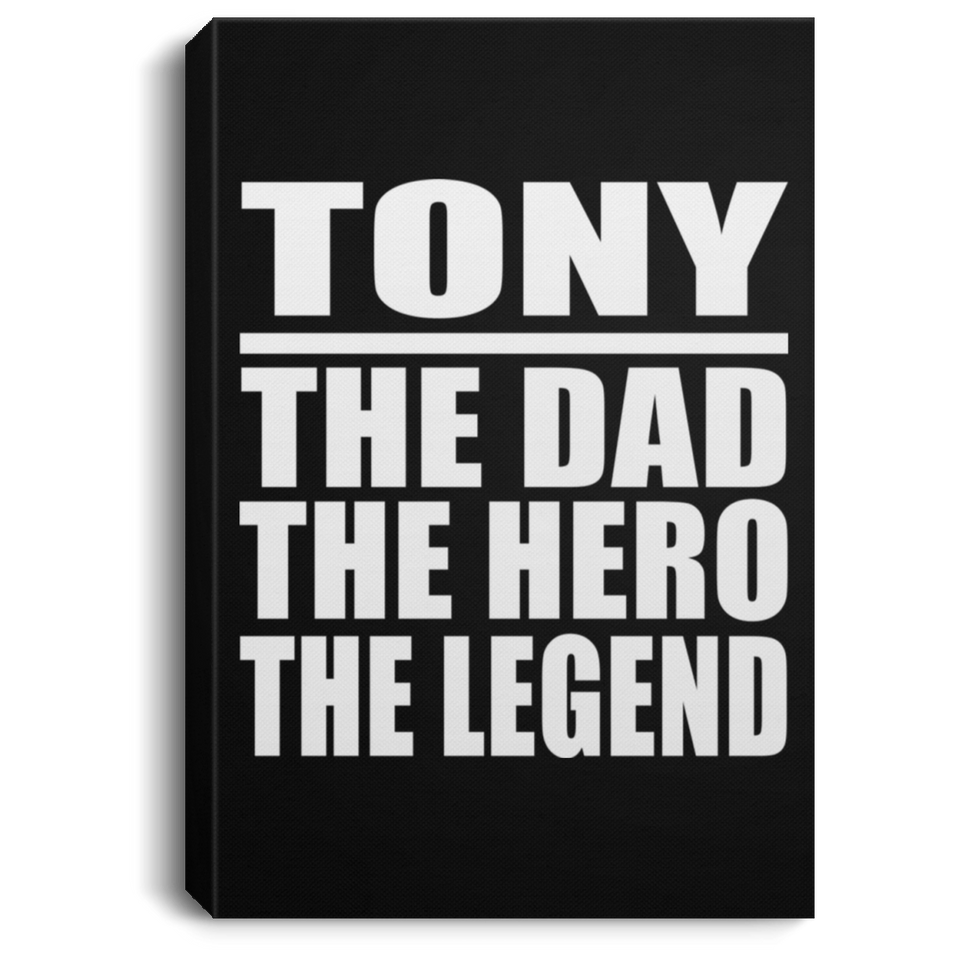Tony The Dad The Hero The Legend - Canvas Portrait