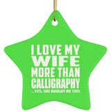 I Love My Wife More Than Calligraphy - Star Ornament
