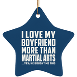 I Love My Boyfriend More Than Martial Arts - Star Ornament