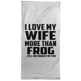 I Love My Wife More Than Frog - Hand Towel