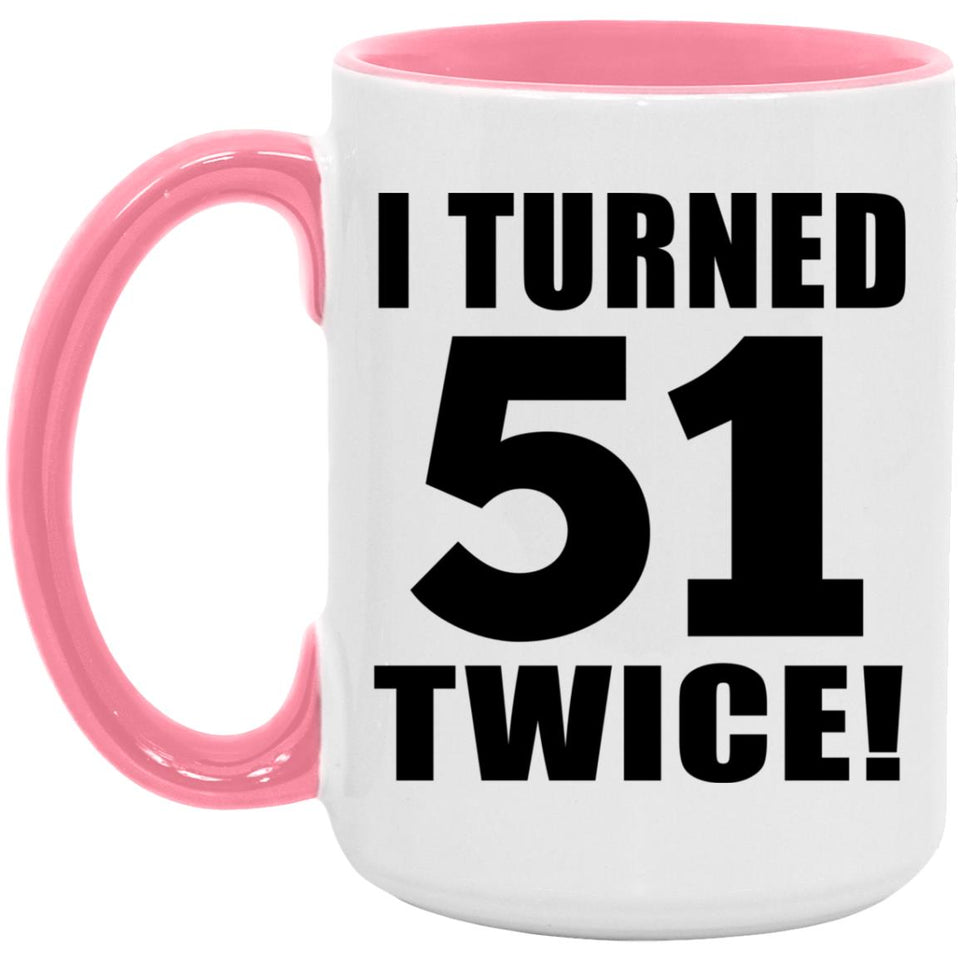 102nd Birthday I Turned 51 Twice - 15oz Accent Mug Pink