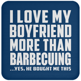 I Love My Boyfriend More Than Barbecuing - Drink Coaster