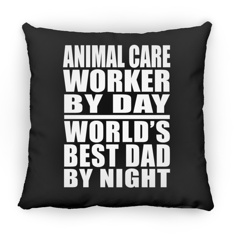 Animal Care Worker By Day World's Best Dad By Night - Throw Pillow Black