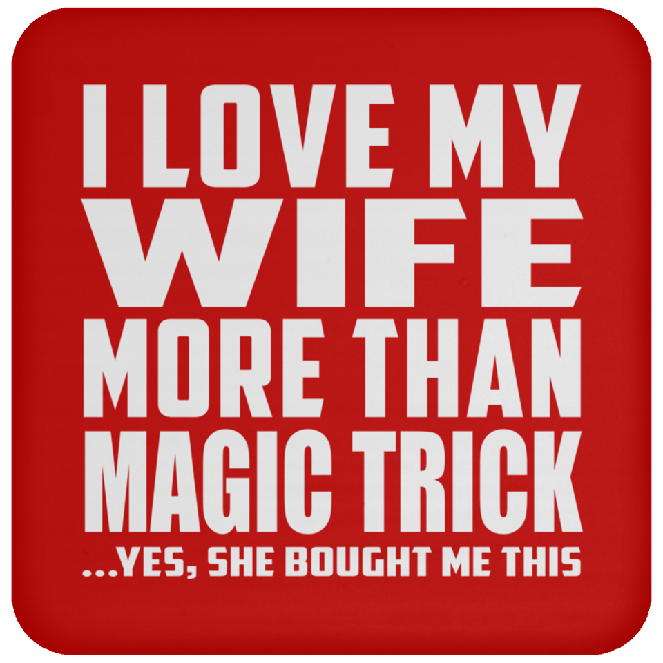 I Love My Wife More Than Magic Trick - Drink Coaster