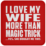 I Love My Wife More Than Magic Trick - Drink Coaster