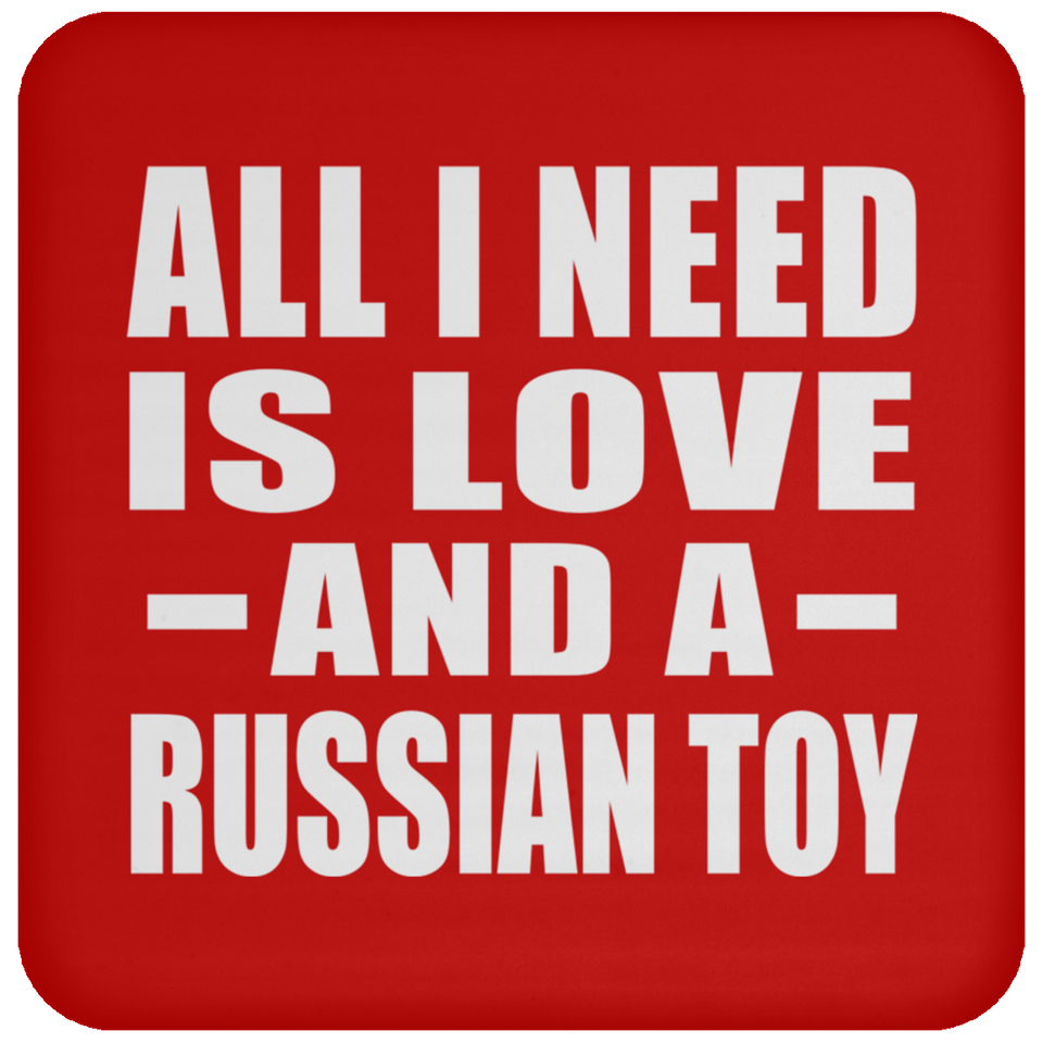 All I Need Is Love And A Russian Toy - Drink Coaster