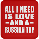 All I Need Is Love And A Russian Toy - Drink Coaster