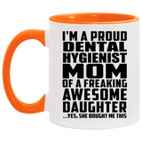 Proud Dental Hygienist Mom Of Awesome Daughter - 11oz Accent Mug Orange