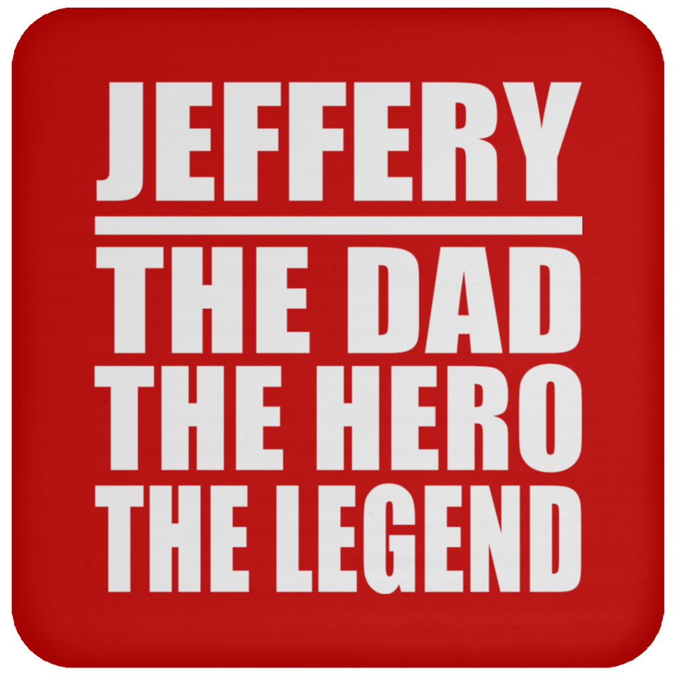Jeffery The Dad The Hero The Legend - Drink Coaster