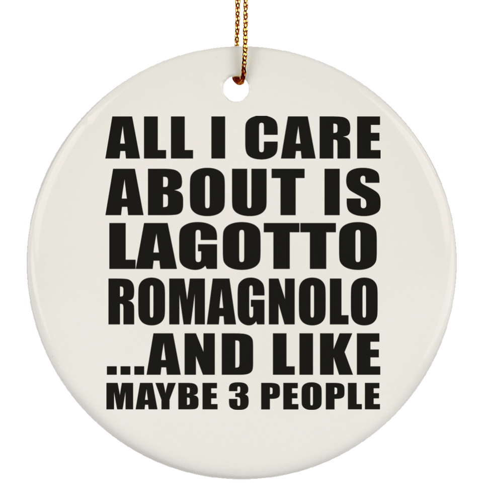All I Care About Is Lagotto Romagnolo - Circle Ornament