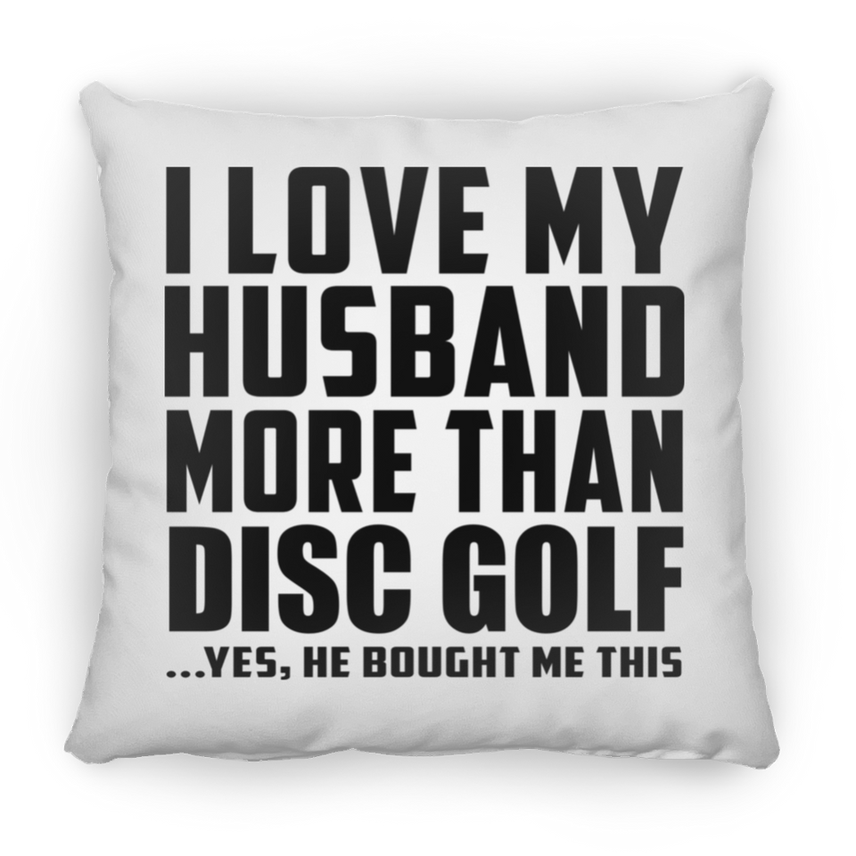I Love My Husband More Than Disc Golf - Throw Pillow