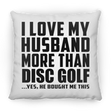 I Love My Husband More Than Disc Golf - Throw Pillow