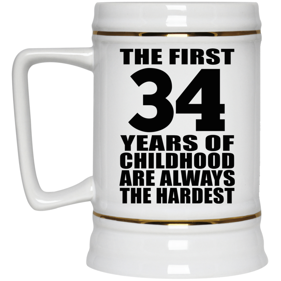34th Birthday First 34 Years of Childhood Are The Hardest - Beer Stein