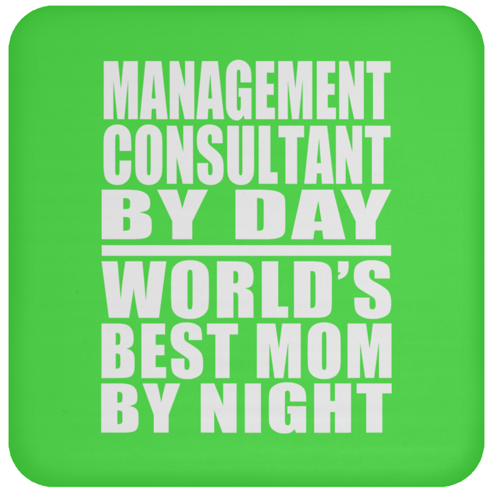 Management Consultant By Day World's Best Mom By Night - Drink Coaster