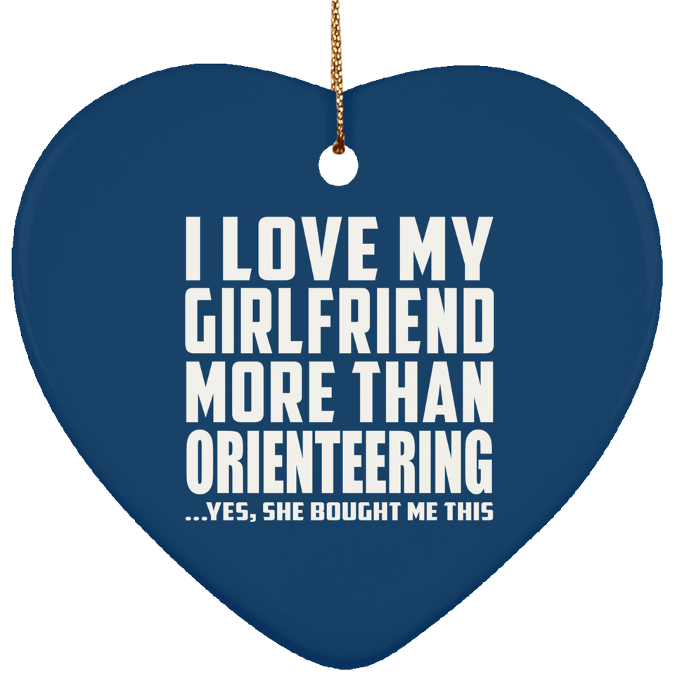 I Love My Girlfriend More Than Orienteering - Heart Ornament