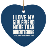 I Love My Girlfriend More Than Orienteering - Heart Ornament