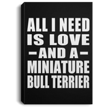 All I Need Is Love And A Miniature Bull Terrier - Canvas Portrait