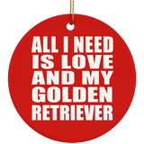 All I Need Is Love And My Golden Retriever - Circle Ornament