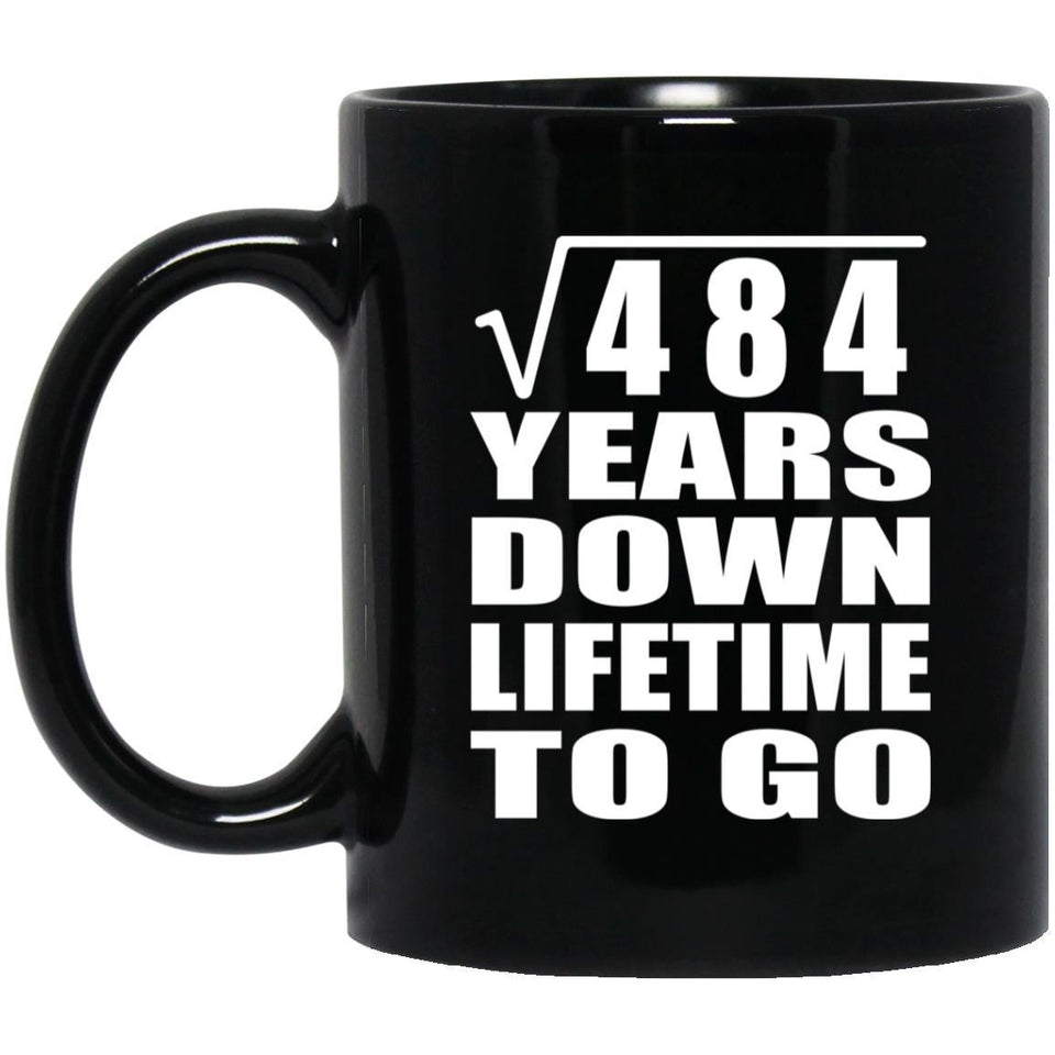 22nd Anniversary Square Root of 484 Years Lifetime To Go - 11oz Coffee Mug Black