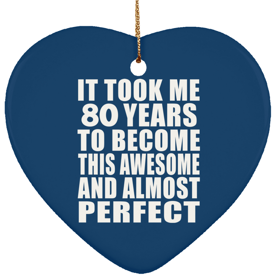 80th Birthday Took 80 Years To Become Awesome & Perfect - Heart Ornament