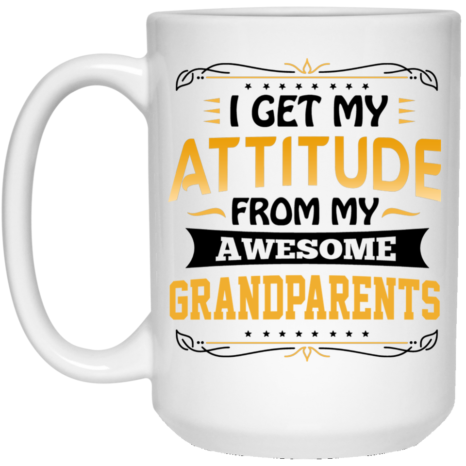 I Get My Attitude From My Awesome Grandparents - 15 Oz Coffee Mug