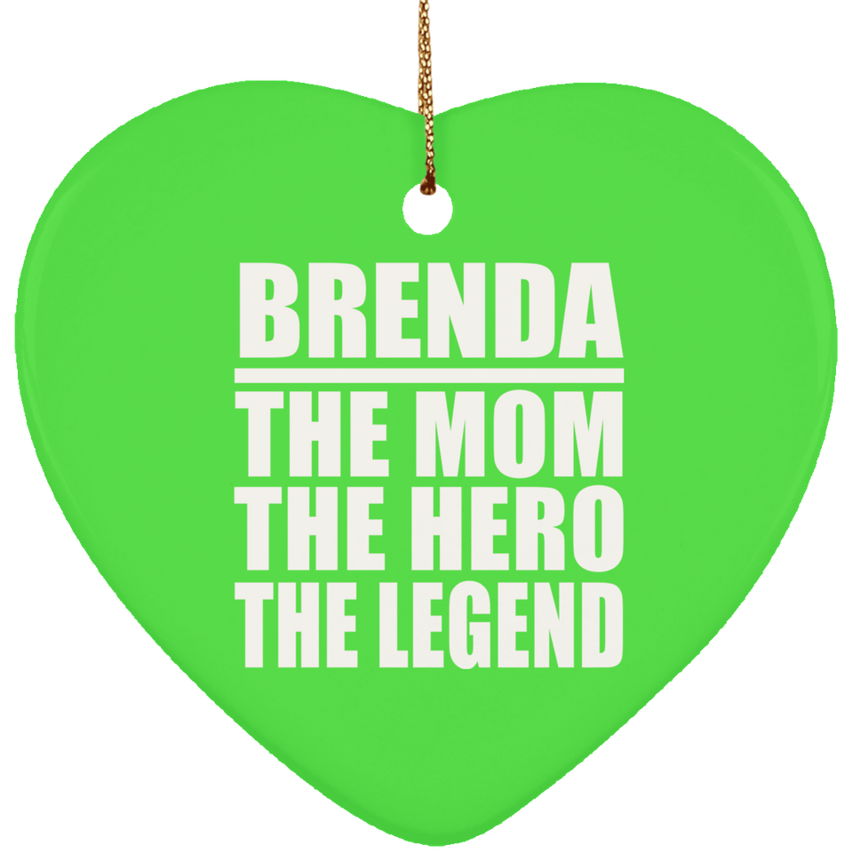 Brenda The Mom The Hero The Legend - Heart Ornament