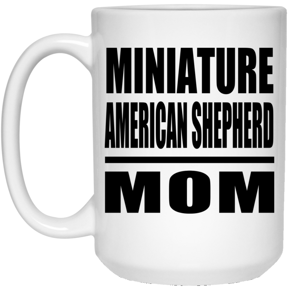 Miniature American Shepherd Mom - 15oz Coffee Mug