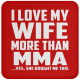I Love My Wife More Than MMA - Drink Coaster