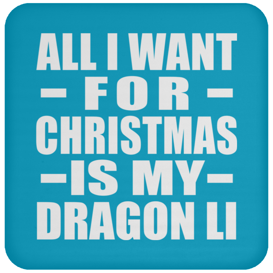 All I Want For Christmas Is My Dragon Li - Coaster
