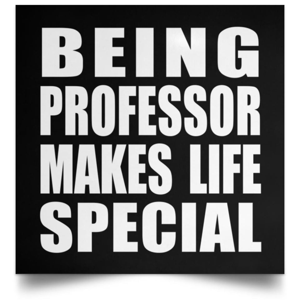 Being Professor Makes Life Special - Poster Square