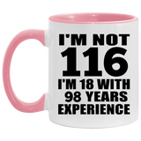 116th Birthday I'm Not 116 I'm 18 With 98 Years Experience - 11oz Accent Mug Pink