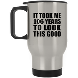 106th Birthday Took Me 106 Years To Look This Good - Silver Travel Mug