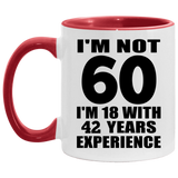 60th Birthday I'm Not 60 I'm 18 With 42 Years Experience - 11oz Accent Mug Red