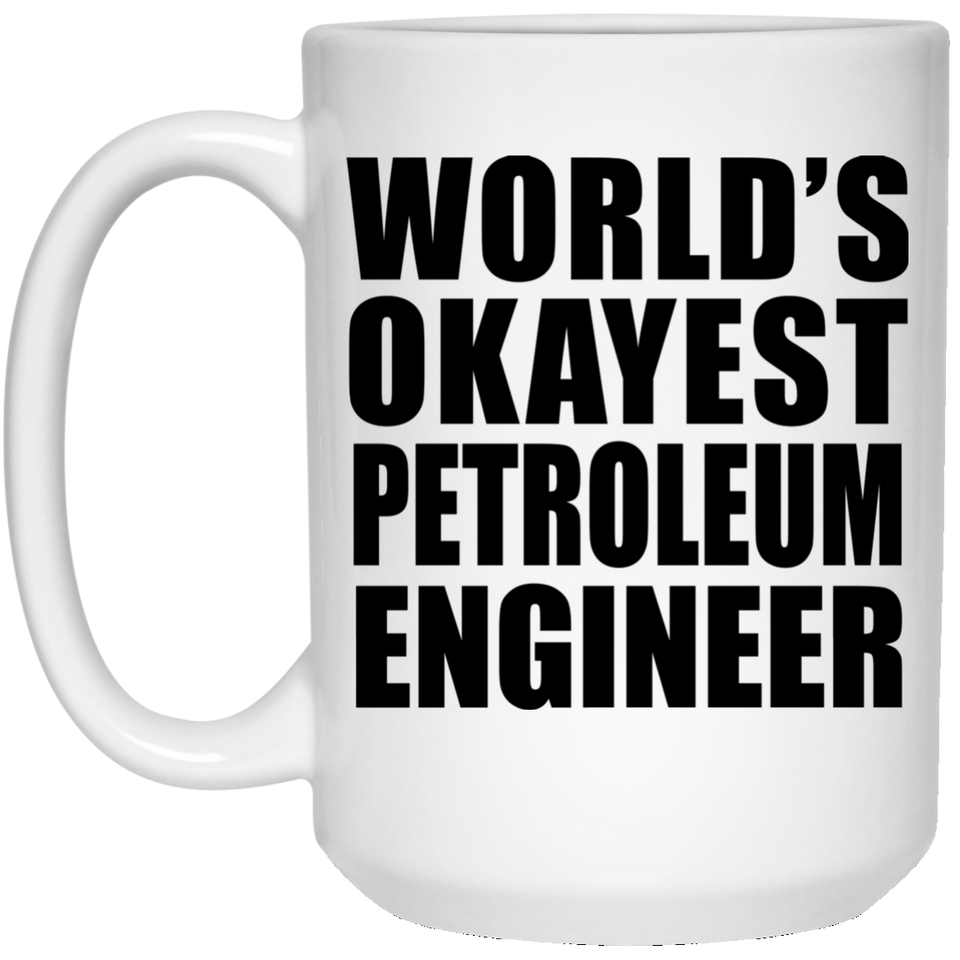World's Okayest Petroleum Engineer - 15 Oz Coffee Mug