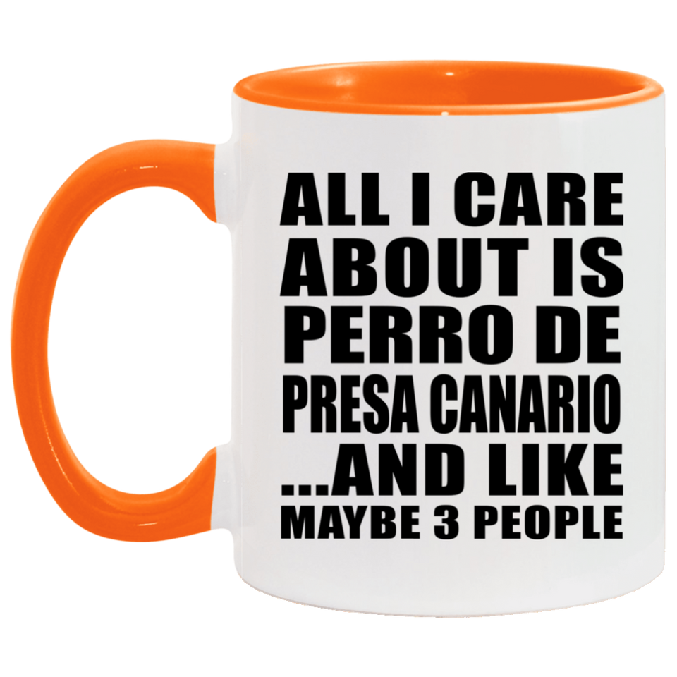 All I Care About Is Perro De Presa Canario - 11oz Accent Mug Orange