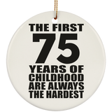 75th Birthday First 75 Years of Childhood Are The Hardest - Circle Ornament