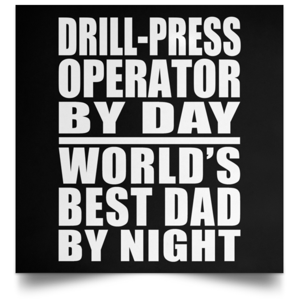 Drill-Press Operator By Day World's Best Dad By Night - Poster Square
